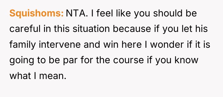 Squishoms NTA. I feel like you should be careful in...