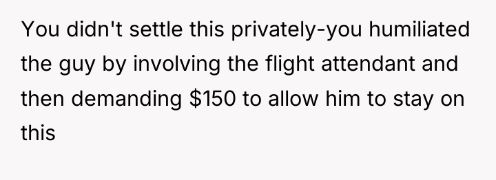 You didn't settle this privately-you humiliated the guy by involving...