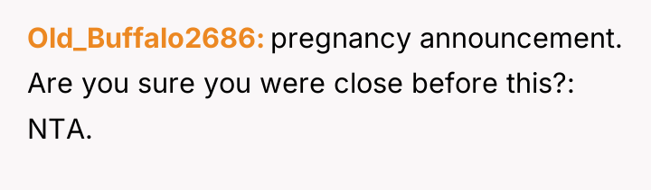 Old_Buffalo2686 pregnancy announcement. Are you sure you were close before...