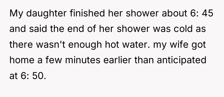 My daughter finished her shower about 6: 45 and said...