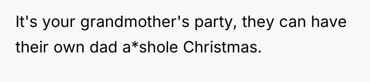 It's your grandmother's party, they can have their own dad...