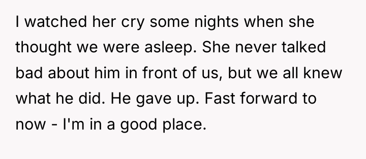 I watched her cry some nights when she thought we...