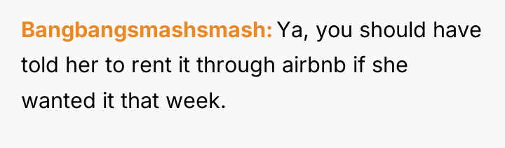 Bangbangsmashsmash Ya, you should have told her to rent it...