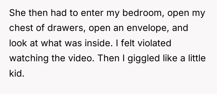She then had to enter my bedroom, open my chest...