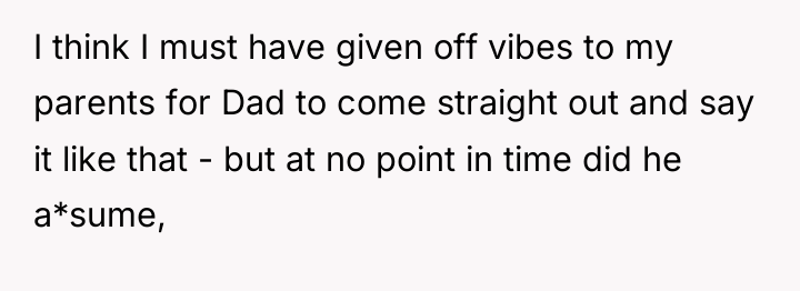 I think I must have given off vibes to my...
