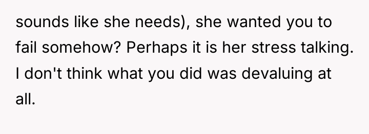 sounds like she needs), she wanted you to fail somehow?...