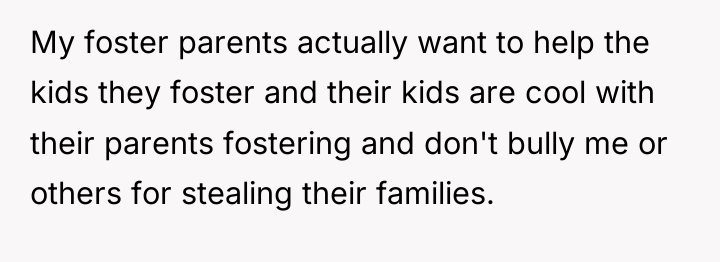 My foster parents actually want to help the kids they...