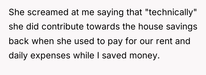She screamed at me saying that "technically" she did contribute...