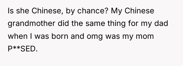 Is she Chinese, by chance? My Chinese grandmother did the...