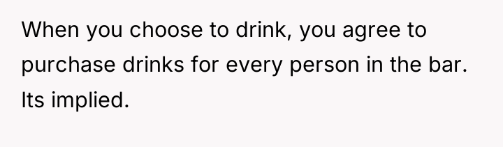 When you choose to drink, you agree to purchase drinks...