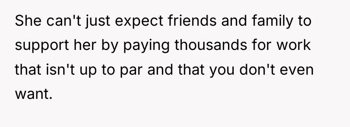 She can't just expect friends and family to support her...