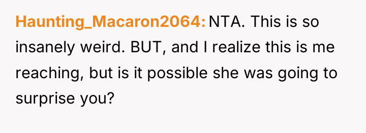 Haunting_Macaron2064 NTA. This is so insanely weird. BUT, and I...