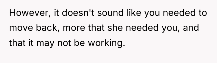 However, it doesn't sound like you needed to move back,...