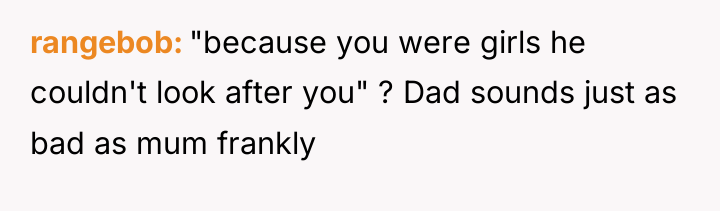 rangebob "because you were girls he couldn't look after you"...
