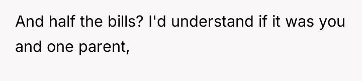 And half the bills? I'd understand if it was you...