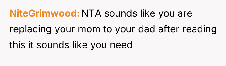 NiteGrimwood NTA sounds like you are replacing your mom to...