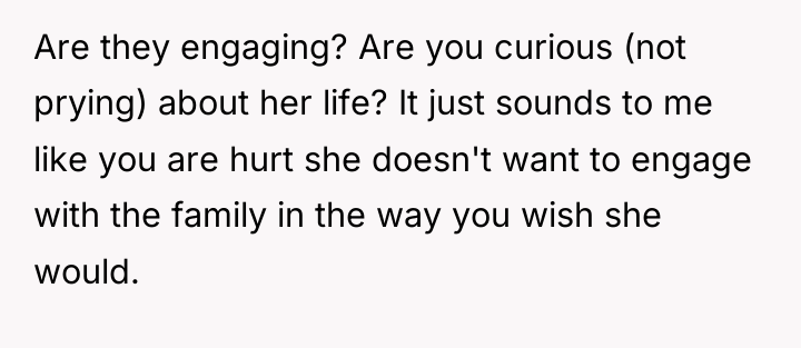 Are they engaging? Are you curious (not prying) about her...