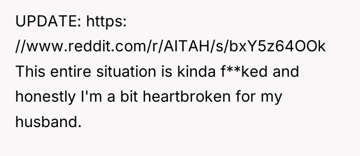 UPDATE: https: //www.reddit.com/r/AITAH/s/bxY5z64OOk This entire situation is kinda f**ked and...