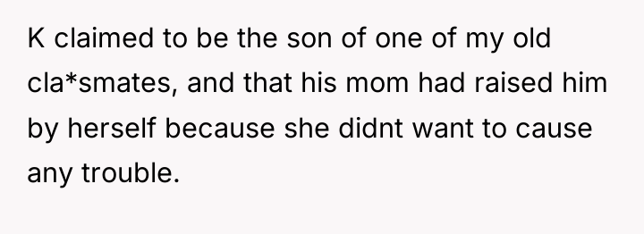 K claimed to be the son of one of my...