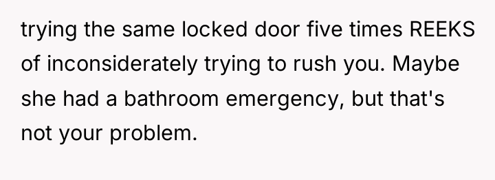 trying the same locked door five times REEKS of inconsiderately...