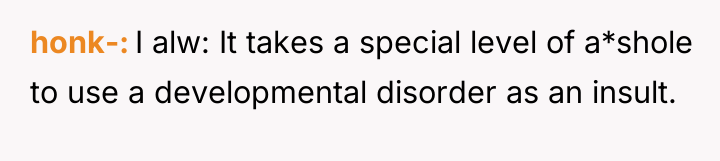 honk- I alw: It takes a special level of a*shole...