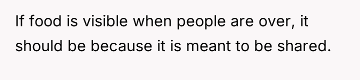 If food is visible when people are over, it should...