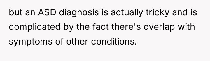 but an ASD diagnosis is actually tricky and is complicated...