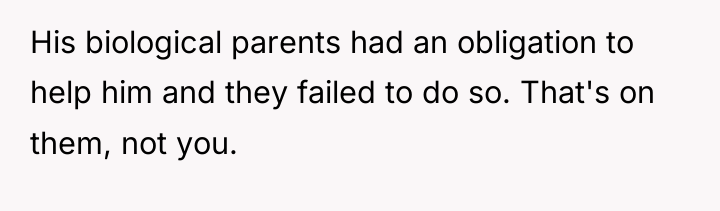 His biological parents had an obligation to help him and...