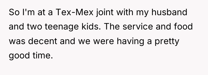 So I'm at a Tex-Mex joint with my husband and...