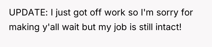 UPDATE: I just got off work so I'm sorry for...