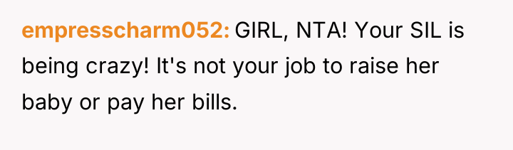 empresscharm052 GIRL, NTA! Your SIL is being crazy! It's not...