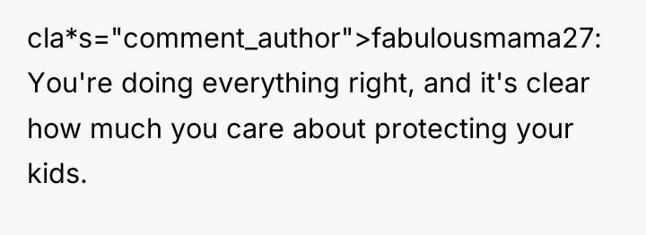 cla*s="comment_author">fabulousmama27: You're doing everything right, and it's clear how much...