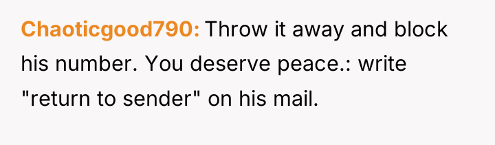 Chaoticgood790 Throw it away and block his number. You deserve...