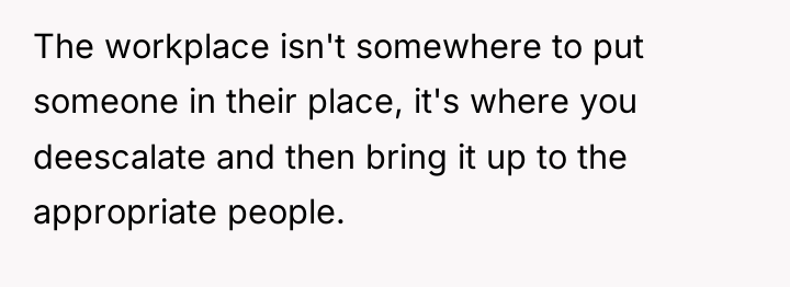 The workplace isn't somewhere to put someone in their place,...
