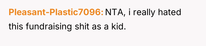 Pleasant-Plastic7096 NTA, i really hated this fundraising shit as a...