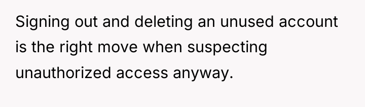 Signing out and deleting an unused account is the right...