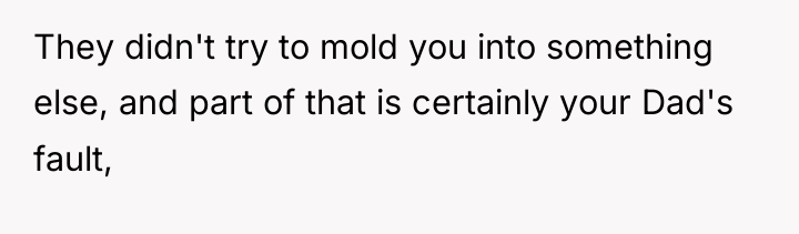 They didn't try to mold you into something else, and...