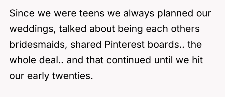 Since we were teens we always planned our weddings, talked...