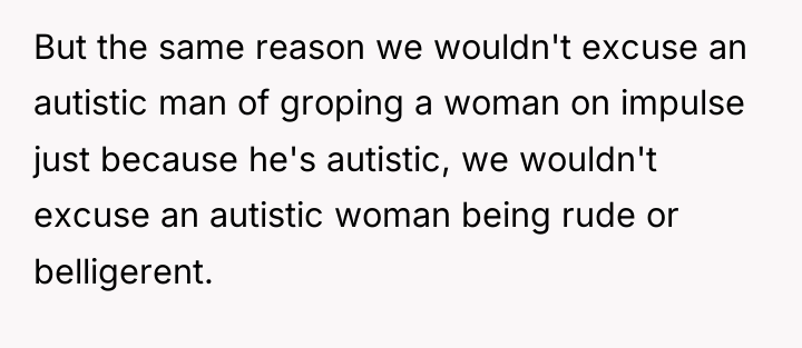 But the same reason we wouldn't excuse an autistic man...