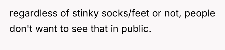 regardless of stinky socks/feet or not, people don't want to...