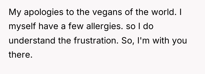 My apologies to the vegans of the world. I myself...