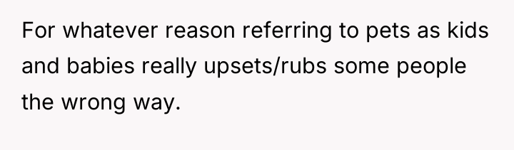For whatever reason referring to pets as kids and babies...