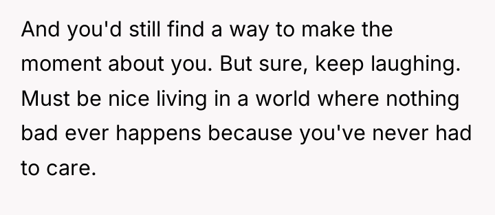 And you'd still find a way to make the moment...