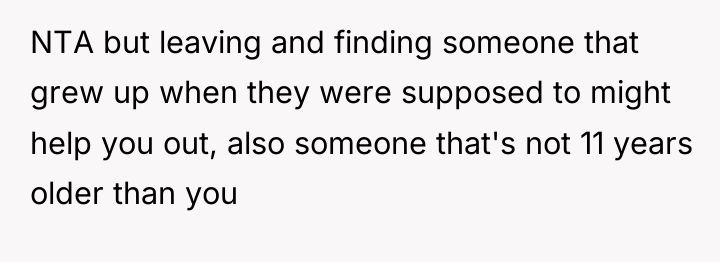 NTA but leaving and finding someone that grew up when...