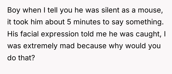 Boy when I tell you he was silent as a...