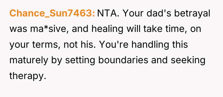 Chance_Sun7463 NTA. Your dad's betrayal was ma*sive, and healing will...