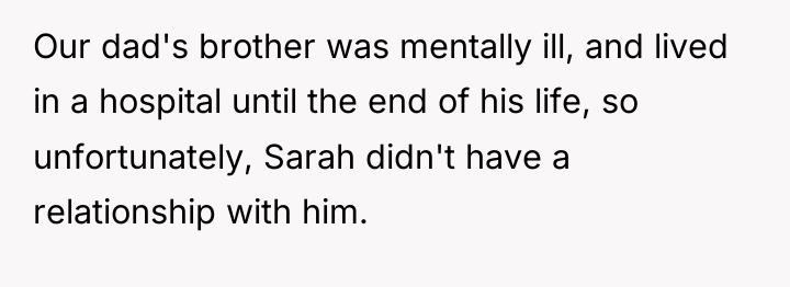 Our dad's brother was mentally ill, and lived in a...