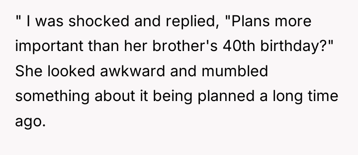 " I was shocked and replied, "Plans more important than...