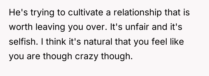 He's trying to cultivate a relationship that is worth leaving...