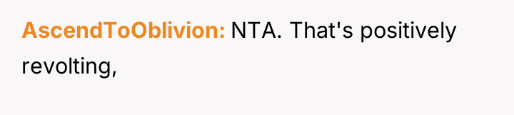 AscendToOblivion NTA. That's positively revolting,